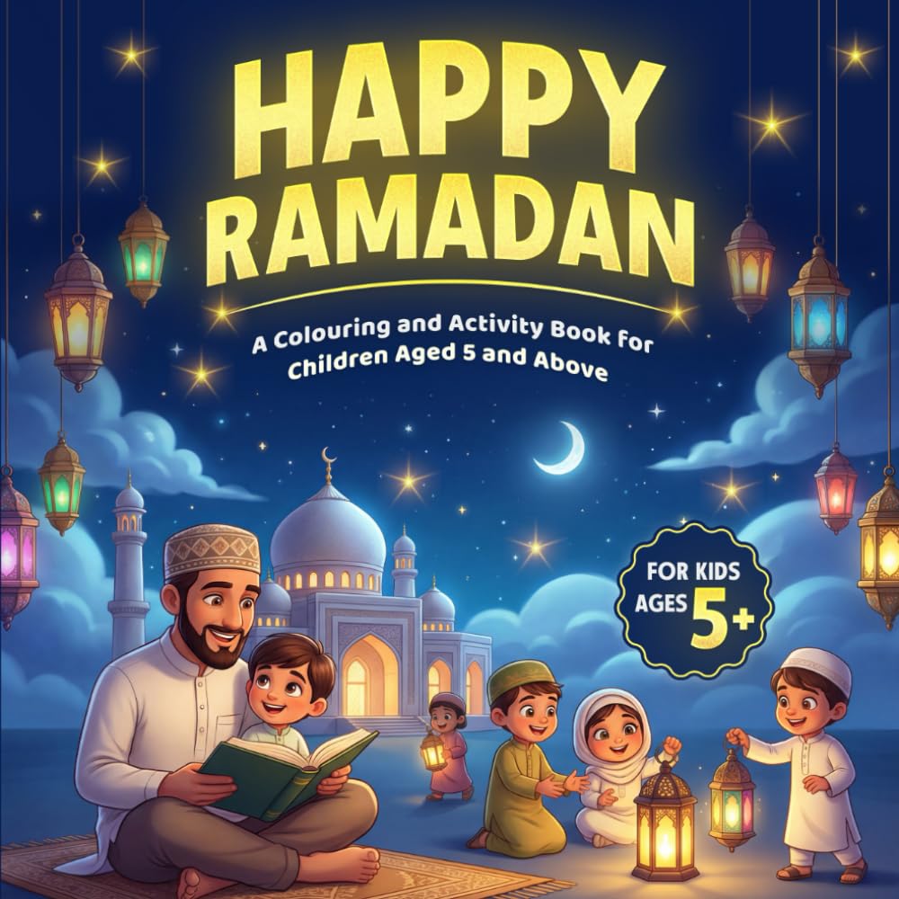 Happy Ramadan: A Colouring and Activity Book for Children Aged 5 and Above