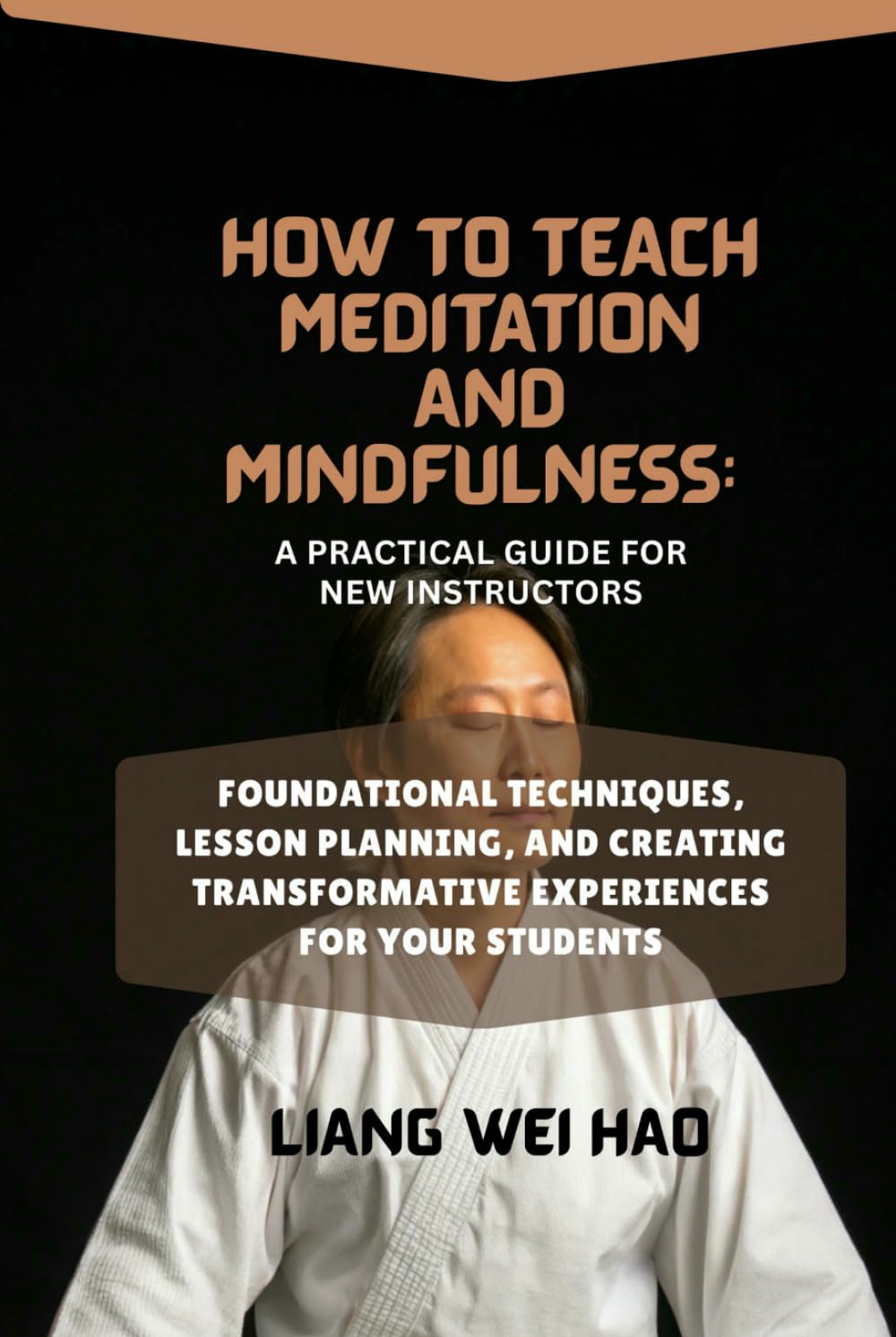 How to Teach Meditation and Mindfulness: A Practical Guide for New Instructors: Foundational Techniques, Lesson Planning, and Creating Transformative Experiences for Your Students