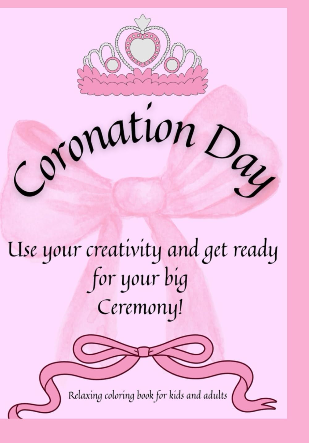 Coronation Day - Get ready to be a princess: Relaxing creative coloring book for kids and adults