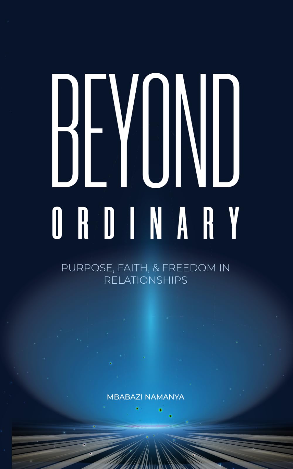 Beyond Ordinary: Finding purpose, faith, and Freedom in Relationships