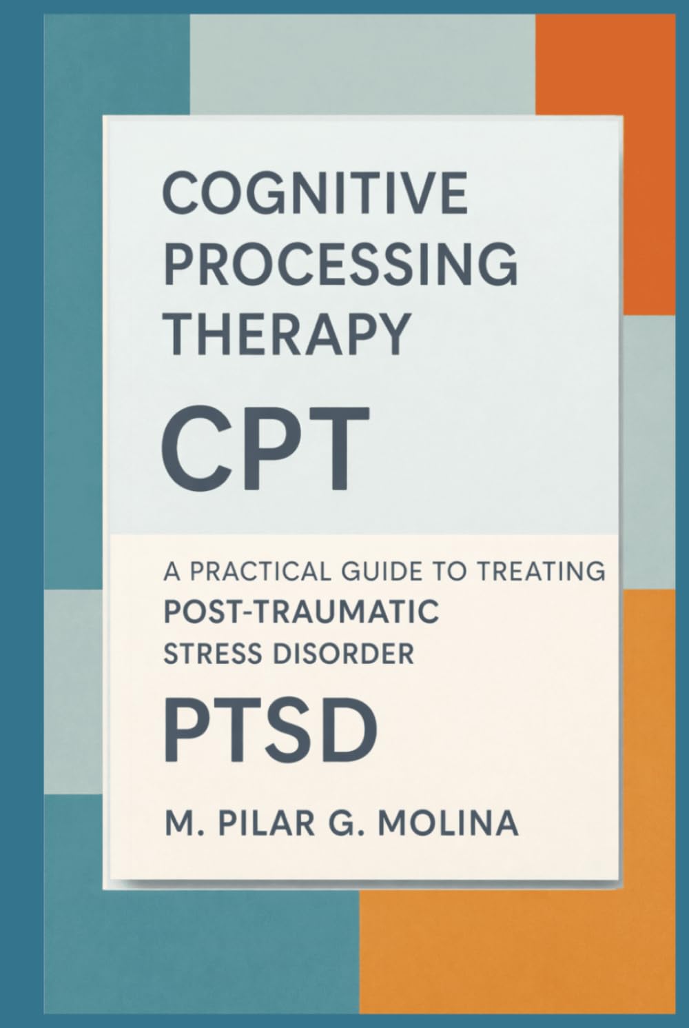 Cognitive Processing Therapy. CPT: A Practical Guide to Treating Post-Traumatic Stress Disorder (PTSD) (Psychotherapy Manual)