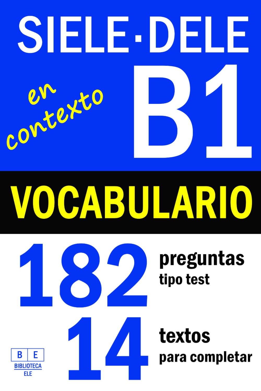 SIELE B1 - DELE B1: VOCABULARIO EN CONTEXTO - 14 textos para completar con 182 preguntas tipo test: ejercicios de léxico de nivel intermedio de español con soluciones (Biblioteca ELE: repaso)