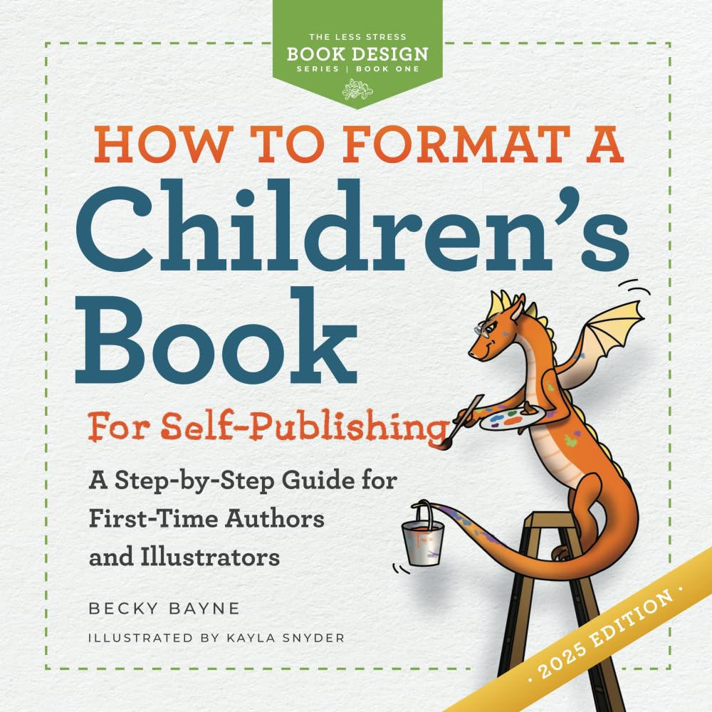 How to Format a Children's Book for Self-Publishing: A Step-by-Step Guide for First-Time Authors and Illustrators (The Less Stress Book Design Series)