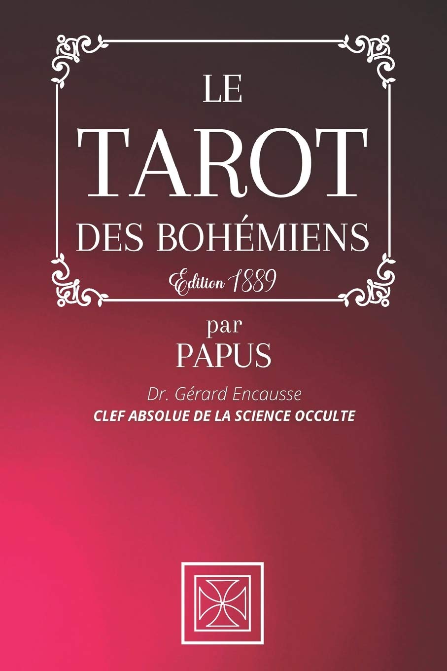 LE TAROT DES BOHÉMIENS: La Clef Absolue de la Science Occulte par PAPUS - Dr Gérard Encausse - Édition 1889