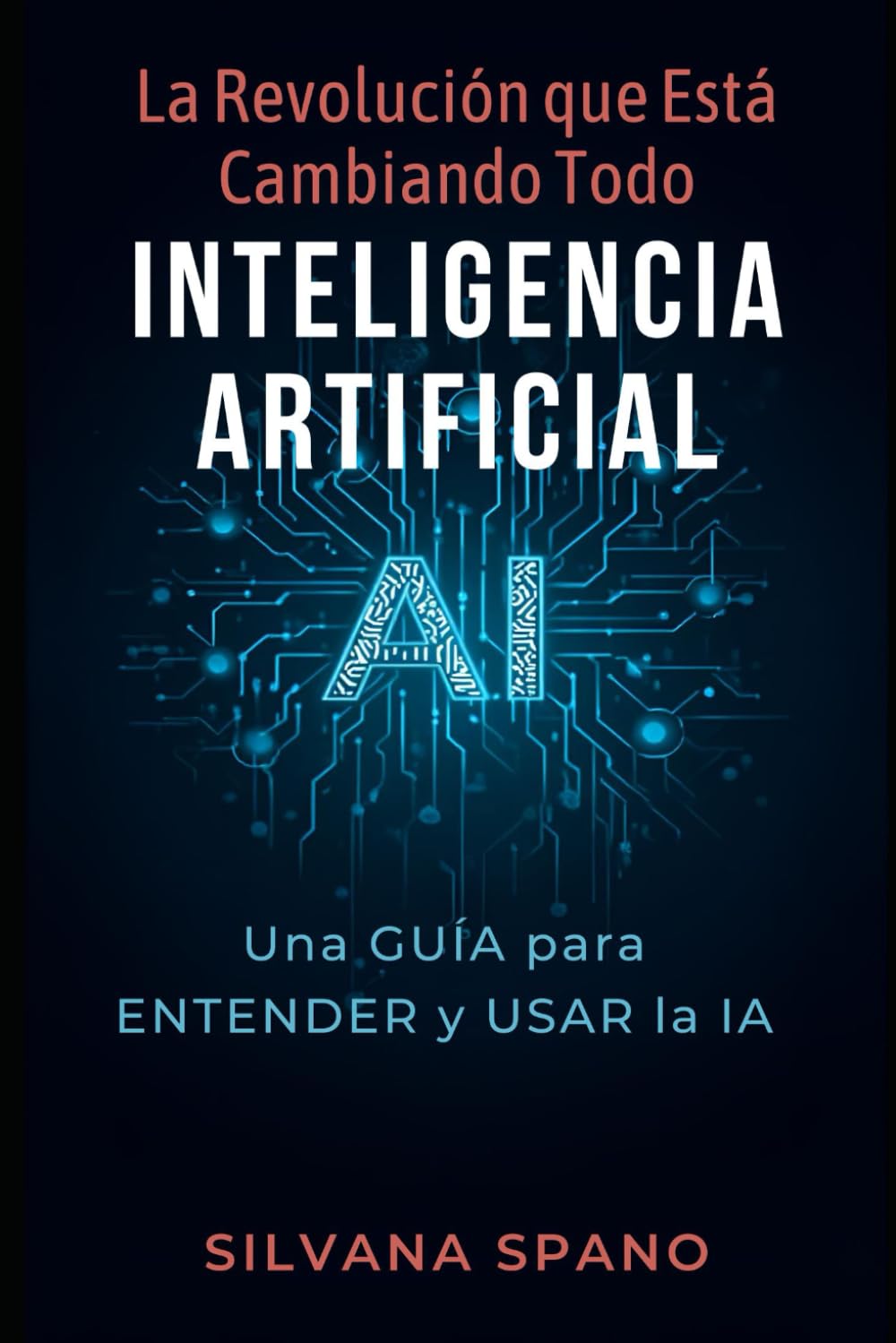La Revolución que está cambiando todo inteligencia artificial: Una guía para entender y usar la IA