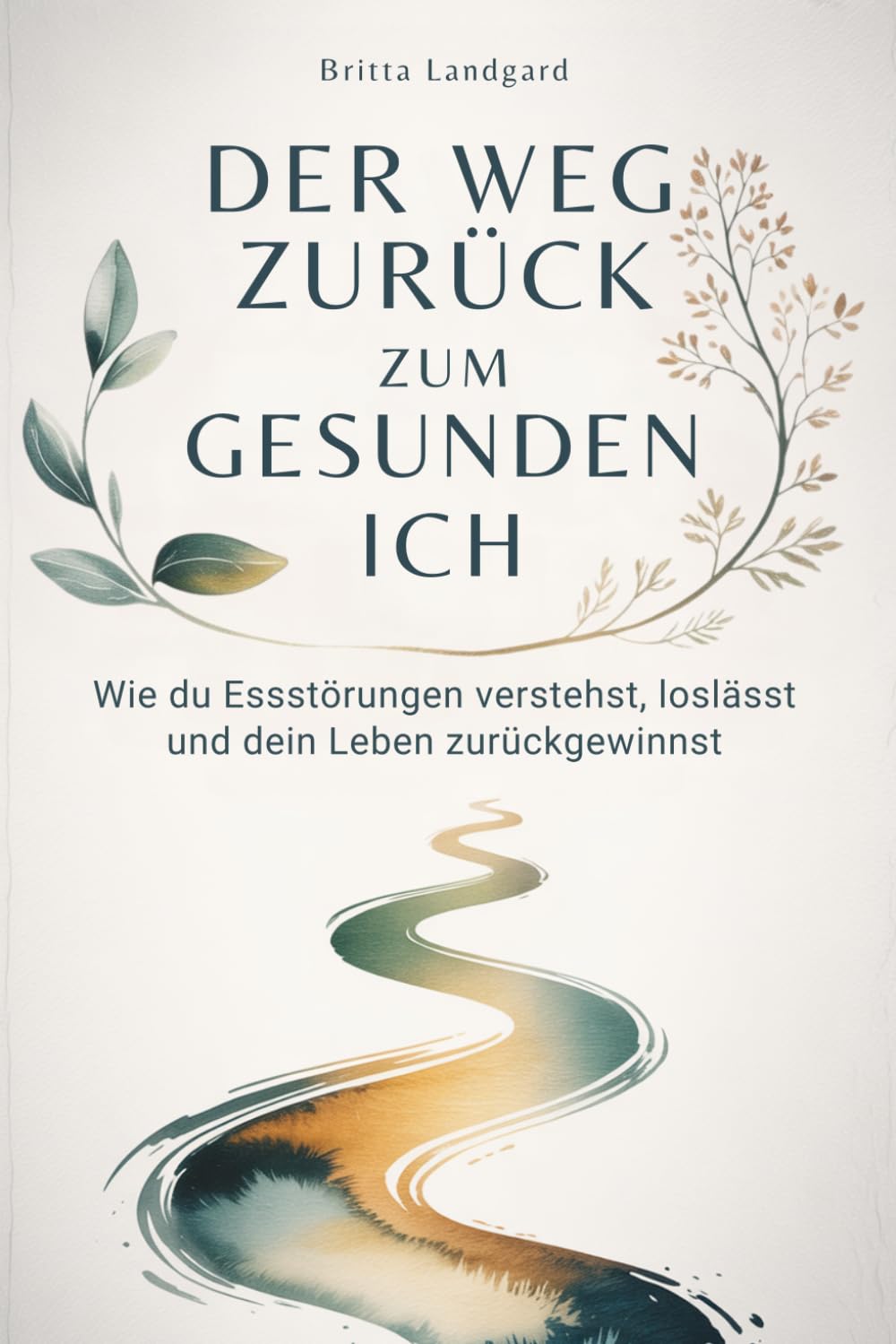 Der Weg zurück zum gesunden Ich: Wie du Essstörungen verstehst, loslässt und dein Leben zurückgewinnst