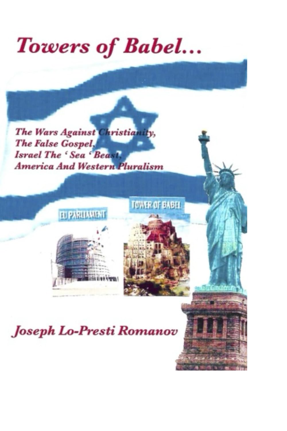 Towers of Babel...: The Wars Against Christianity, The False Gospel, Israel The ' Sea ' Beast, America And Western Pluralism.