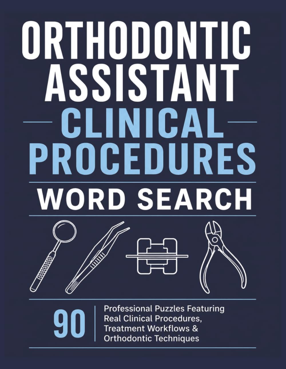 Orthodontic Assistant Clinical Procedures Word Search: 90 Professional Puzzles Featuring Real Clinical Procedures, Treatment Workflows & Essential ... Terminology for Learning, Review & Relaxation