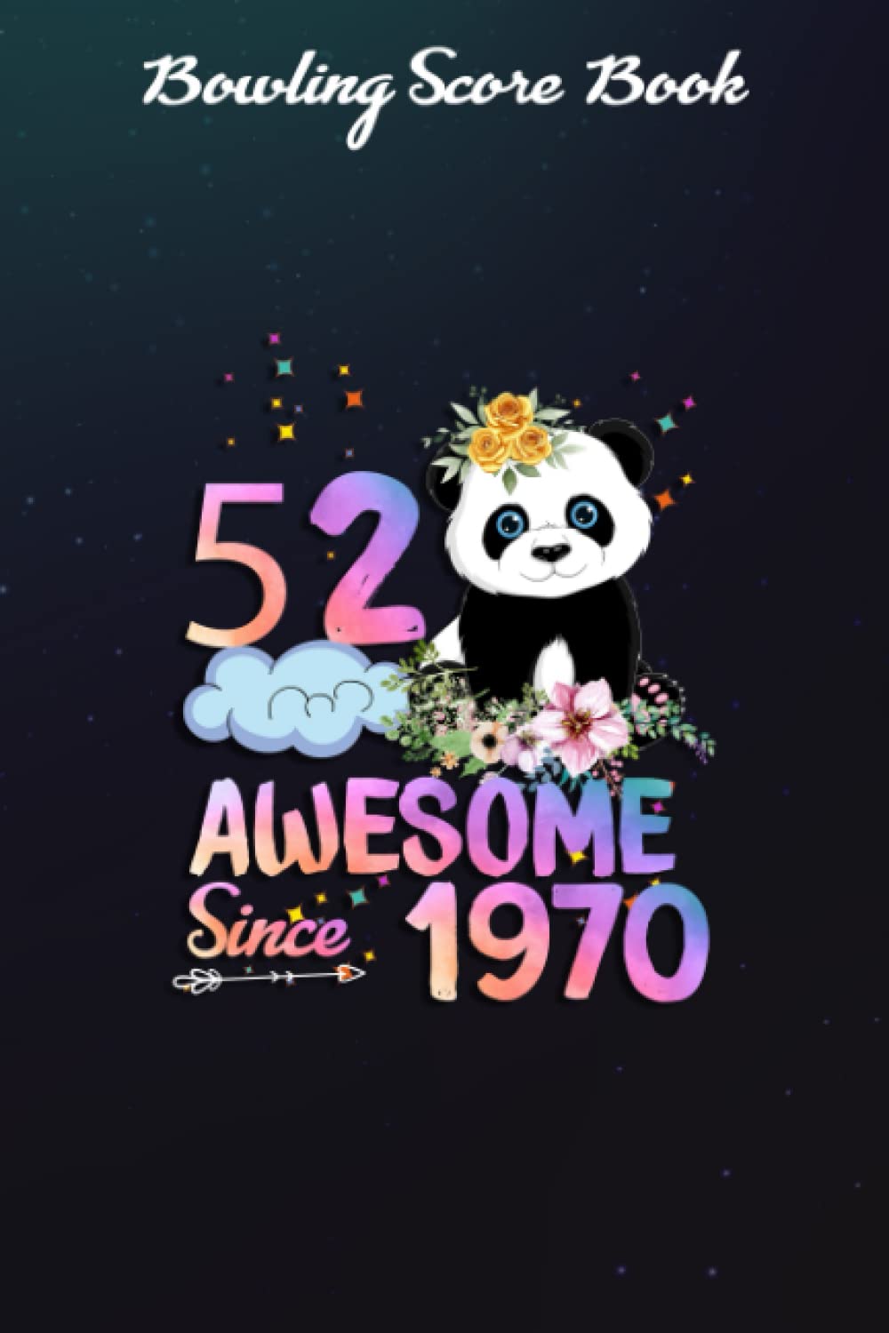 Bowling Score Book :52 Years Old 52nd Birthday Panda Unicorn Girl Party Gift Awesome Since 1970: Gifts for Boyfriend:Bowling Game Record Keeper ... casual and tournament play,Birthday Gi