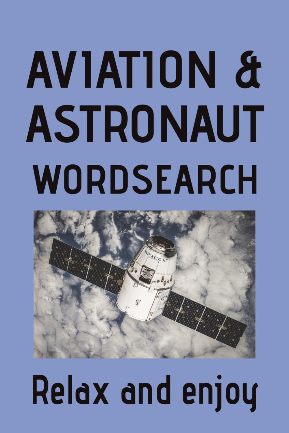 Aviation and Astronaut Wordsearch Puzzle Book: Wordsearch Puzzles for Aviation and Space Enthusiast | Help relax and focus | 6x9 inches, 120 Pages | 50+ Puzzles | Solutions included