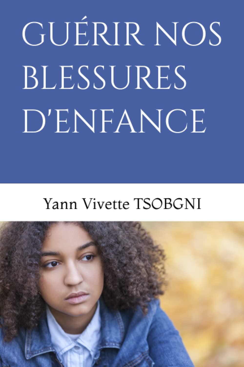 Guérir nos blessures d'enfance : TSOBGNI, Yann Vivette: Amazon.ca: Livres