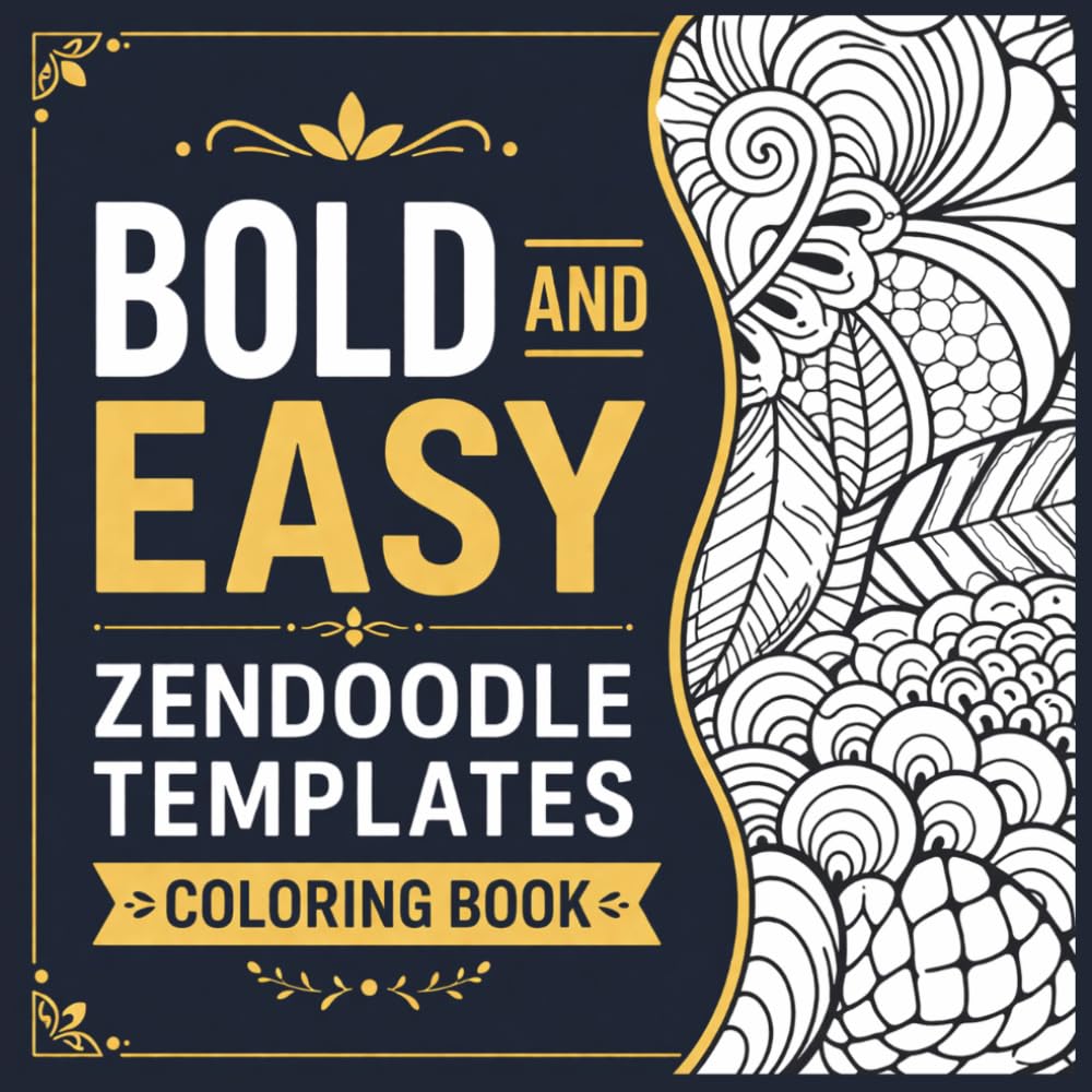 Bold and Easy Zendoodle Templates: Large Print Zendoodle Coloring book with Simple Designs for Relaxation and Creativity | Zen Doodle Templates & Art Workbook