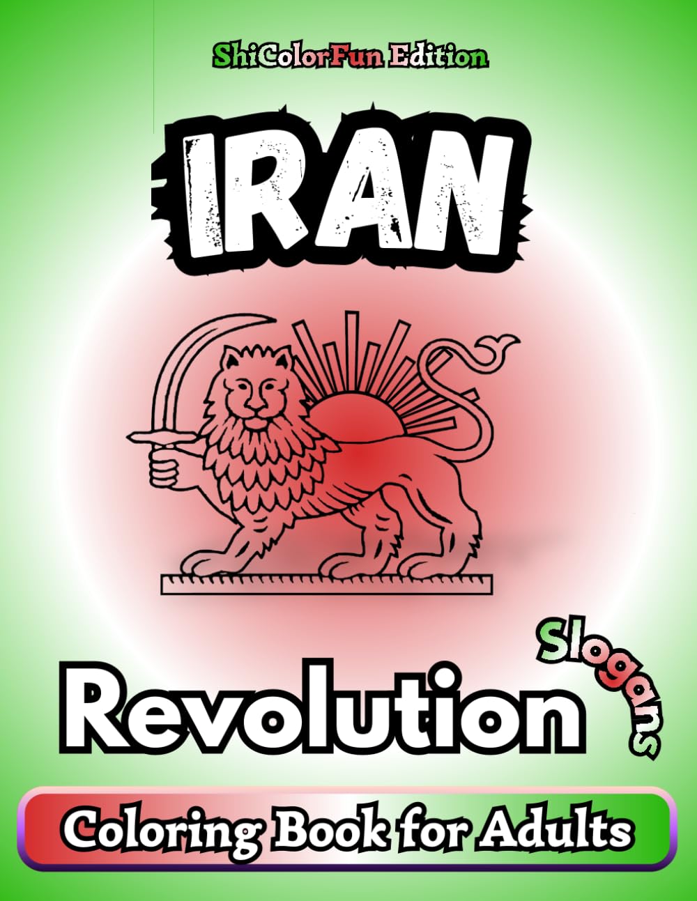 Iran - Revolution Slogans: Un libro da colorare per adulti, divertente e rilassante, ispirato agli slogan rivoluzionari iraniani