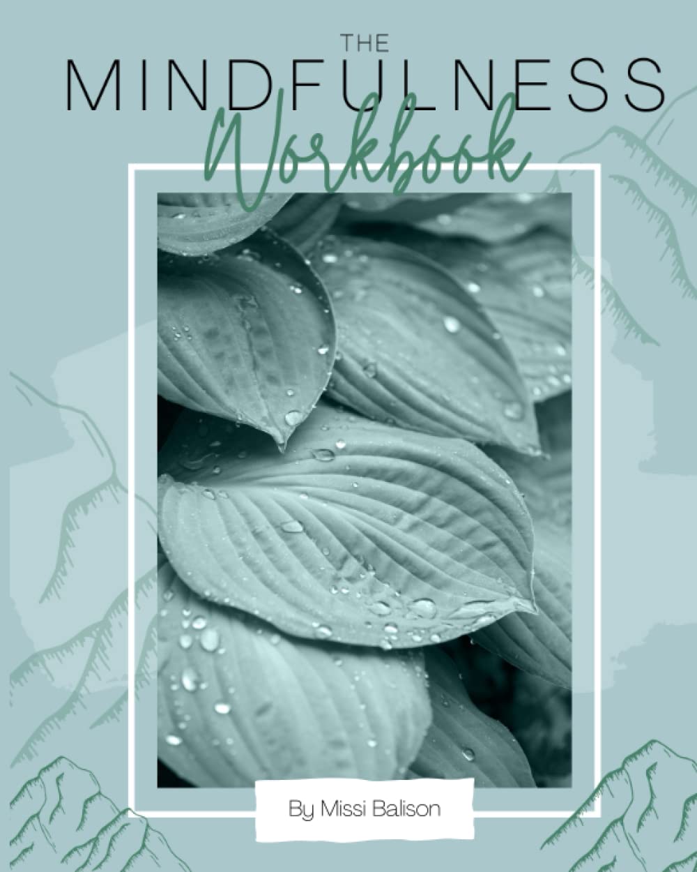 The Mindfulness Workbook: Techniques and prompts to help guide you through a mindfulness practice (Living With Intention Series)