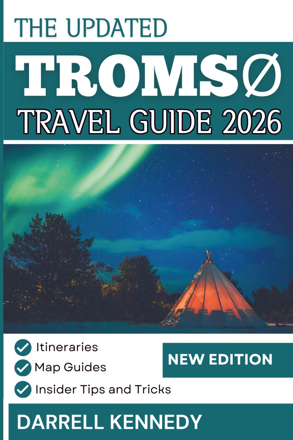 TROMSØ TRAVEL GUIDE 2026 (Full Colour Edition): Chase the Lights, Explore the Fjords, and Discover the Arctic’s Best-Kept Secrets.