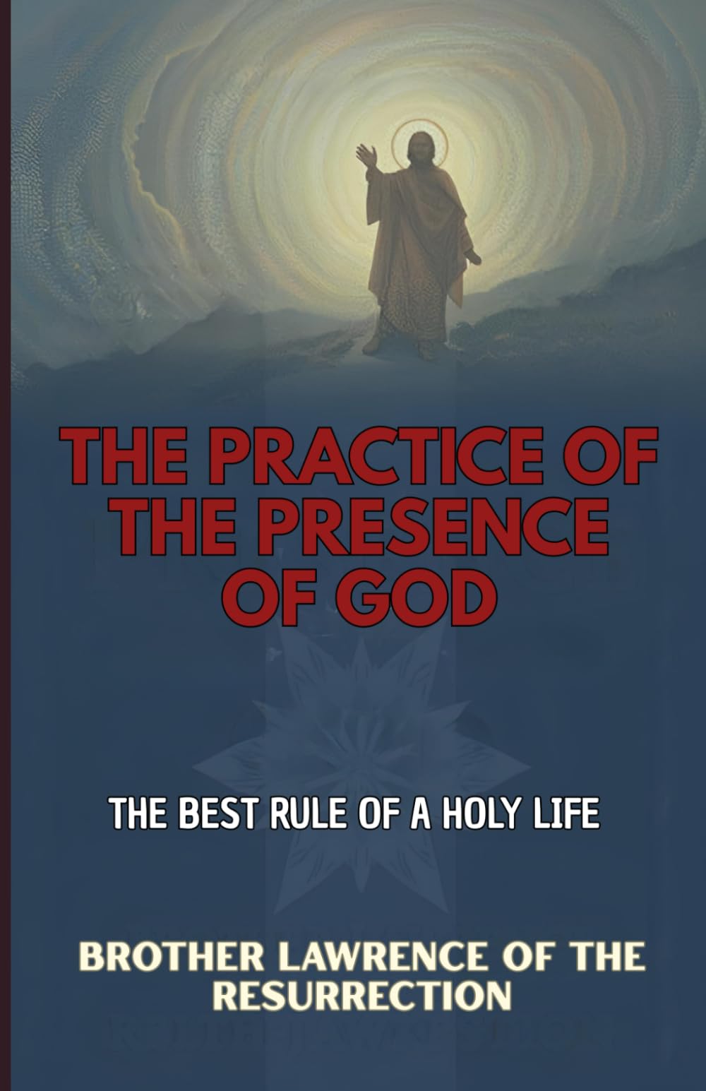 The Practice of the Presence of God: The Best Rule of a Holy Life