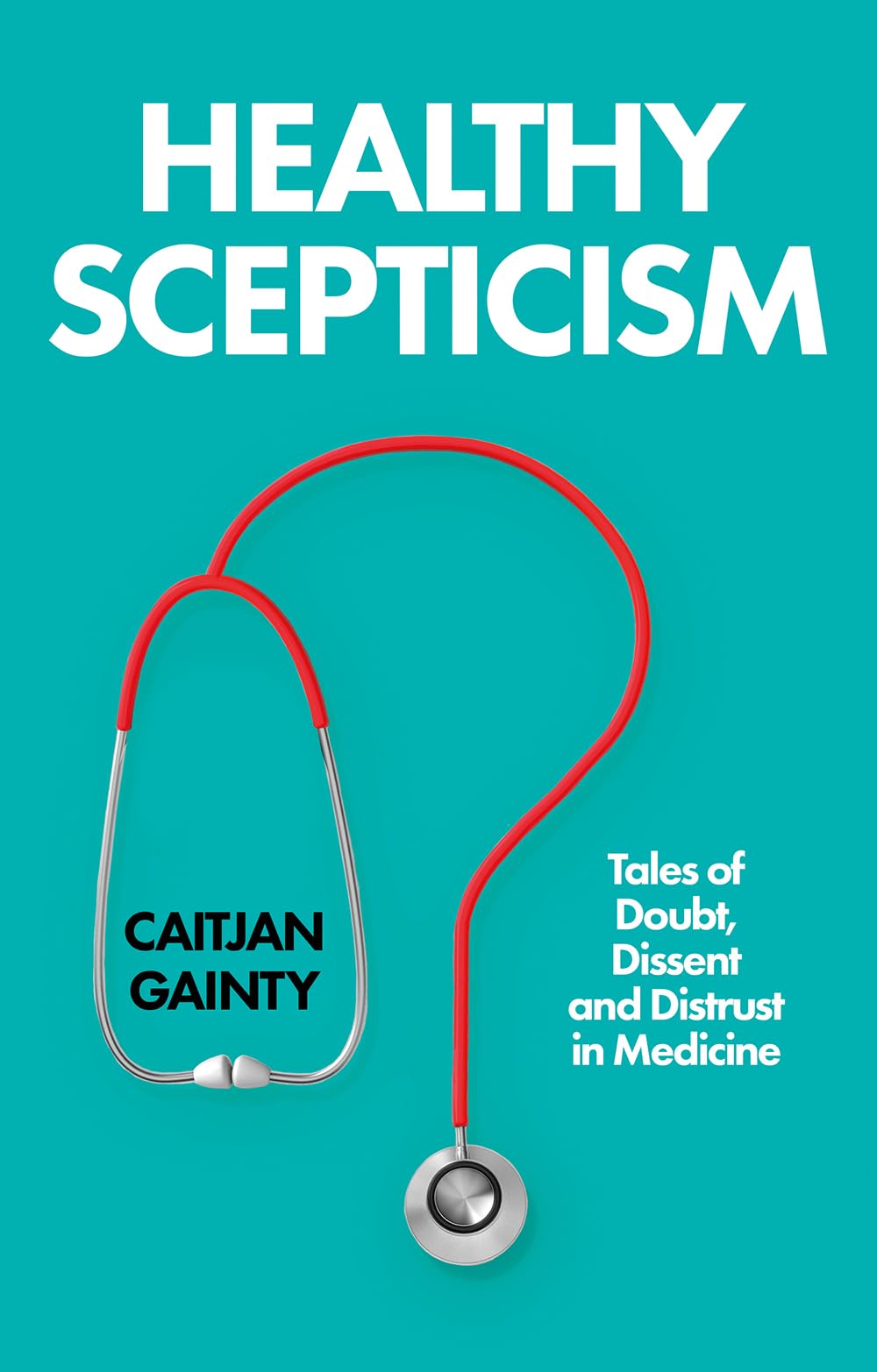 Healthy Scepticism: Tales of Doubt, Dissent and Distrust in