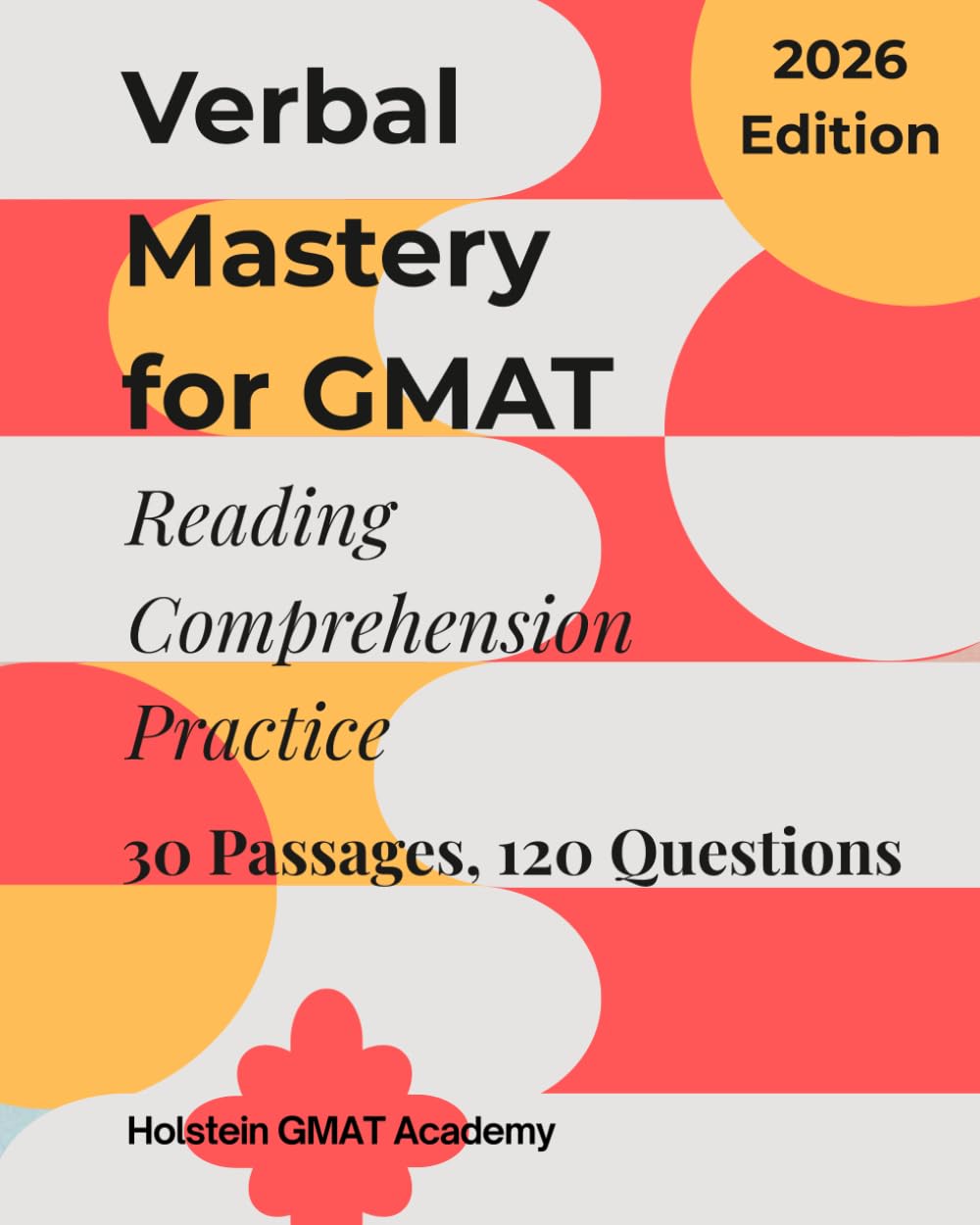 VERBAL MASTERY FOR GMAT - READING COMPREHENSION PRACTICE: 30 Passages · 120 Practice Questions