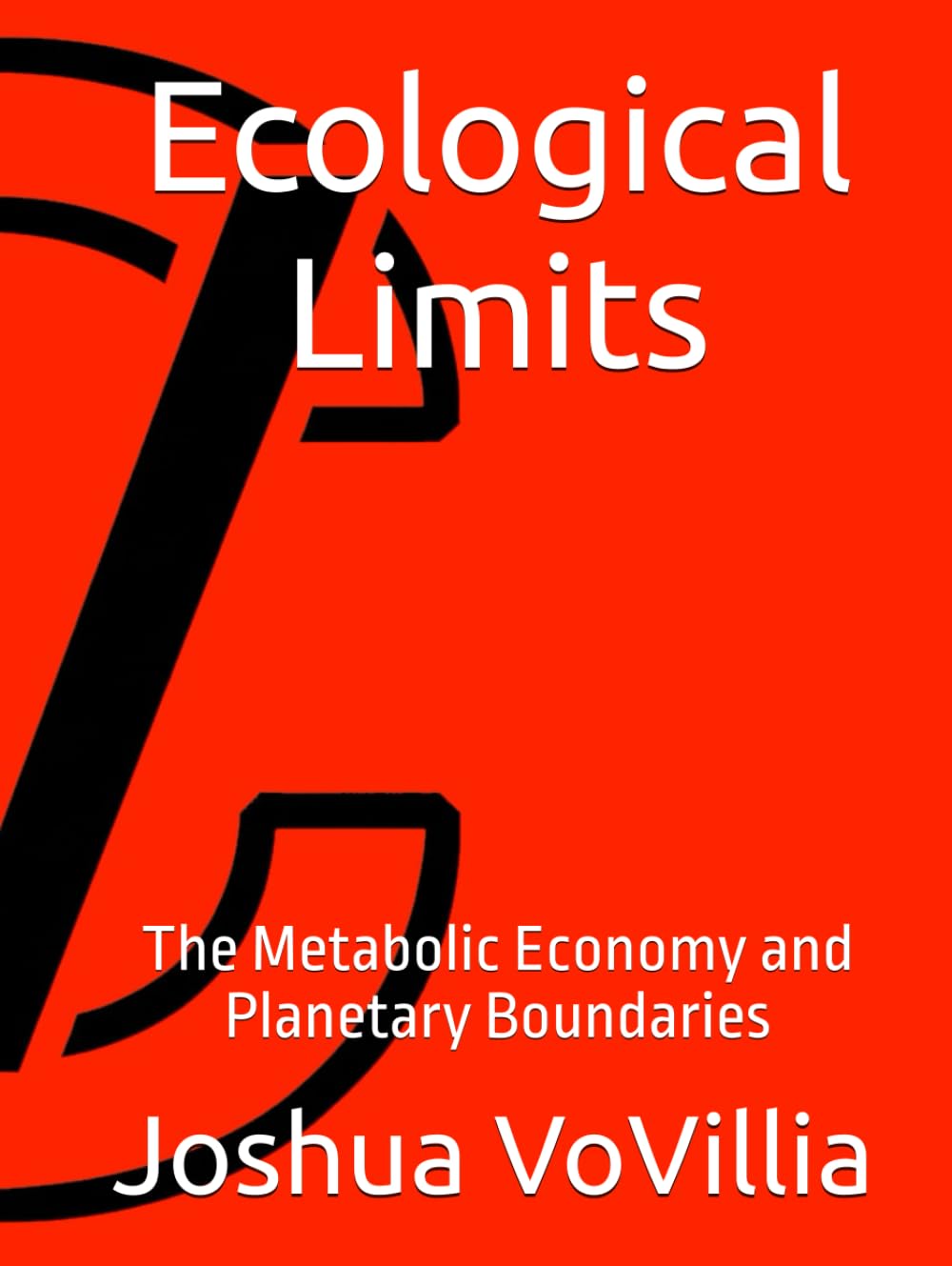 Ecological Limits: The Metabolic Economy and Planetary Boundaries (Wealth and the Global Economy: How Prosperity Devours Itself)