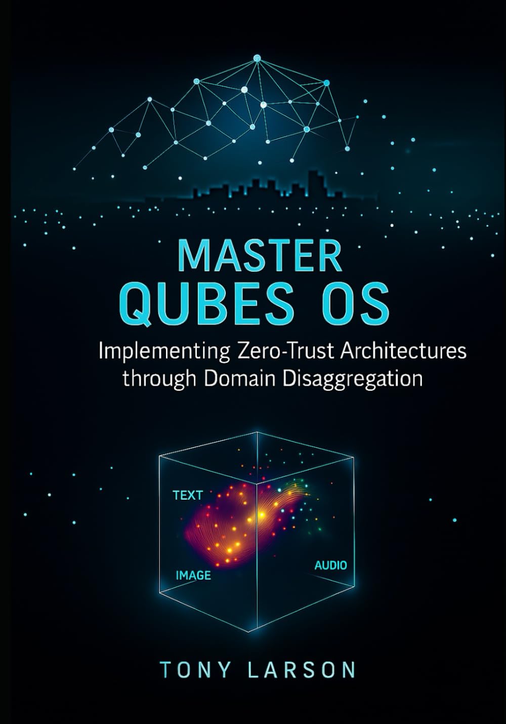 Master Qubes OS: Implementing Zero-Trust Architectures through Domain Disaggregation