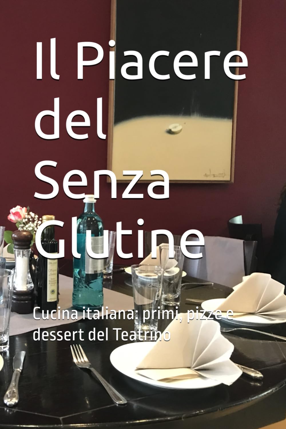 Il Piacere del Senza Glutine: Cucina italiana: primi, pizze e dessert del Teatrino