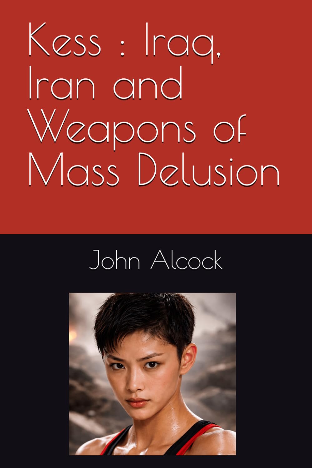 Kess : Iraq, Iran and Weapons of Mass Delusion