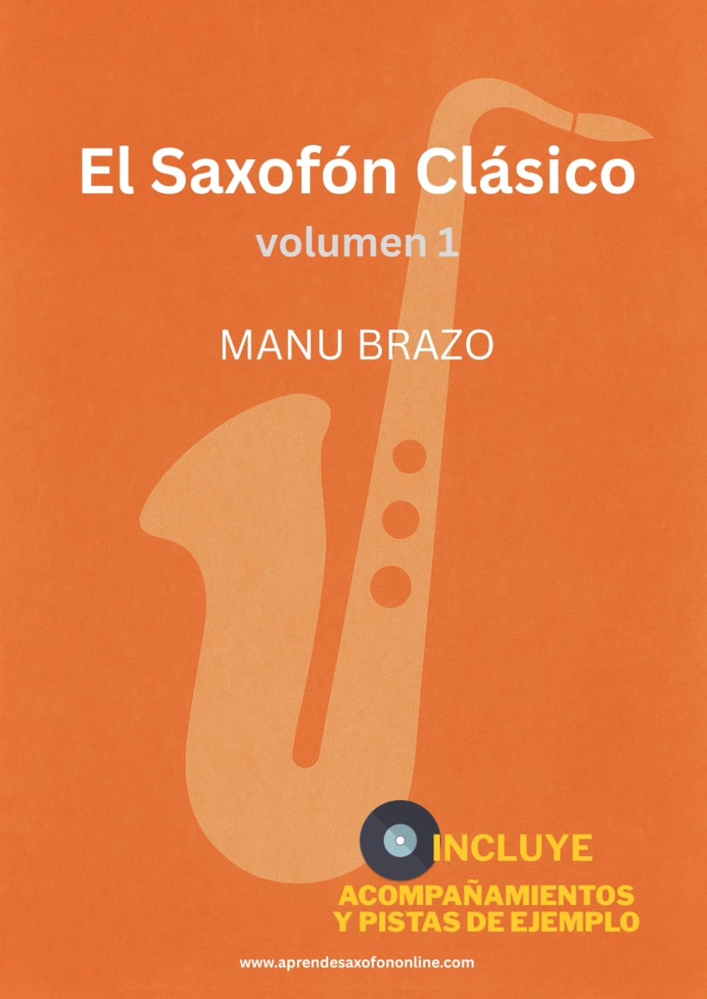 El Saxofón Clásico vol.1: Partituras y acompañamiento de música clásica para saxofón (alto, tenor, soprano y barítono), con pistas de ejemplo incluidas