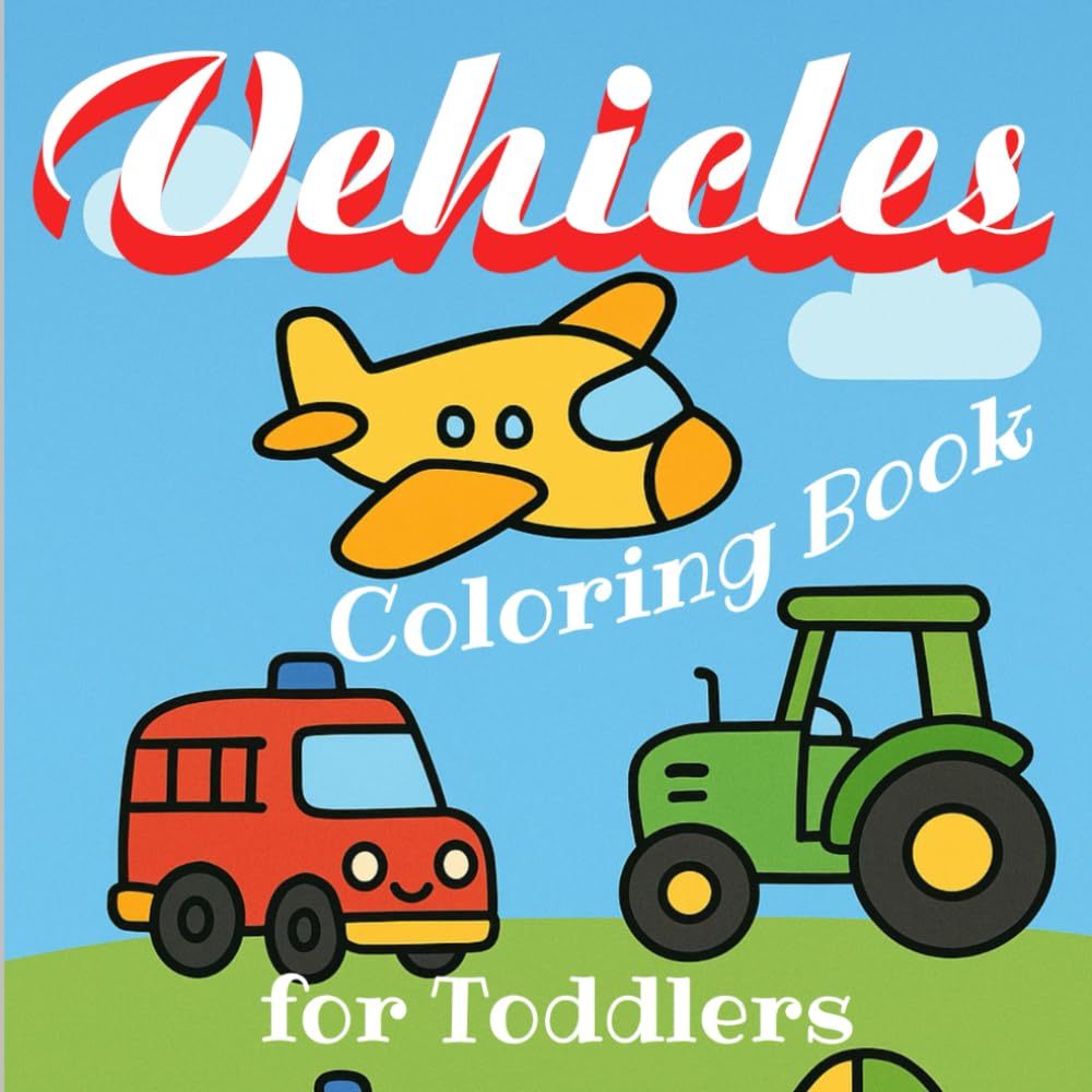 Vehicles Coloring Book for Toddlers: Cute Vehicle such as Cars, Trucks, Trains, Planes , Helicopter , Excavator , Monster Truck & Much More Coloring to Encourage Early Creativity for Preschool Kids /