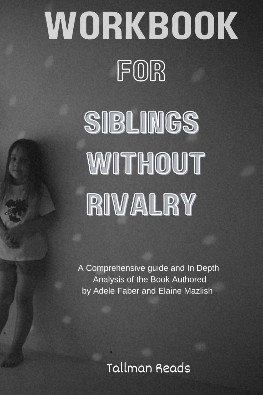 Workbook For Siblings Without Rivalry A Comprehensive guide and In