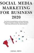 Social Media Marketing for Business 2020: Your Guide to Branding, Mastery, and Sales with Proven Formulas on Instagram, Facebook, YouTube, and Twitter. Make Money and Accelerate Your Networking Skills