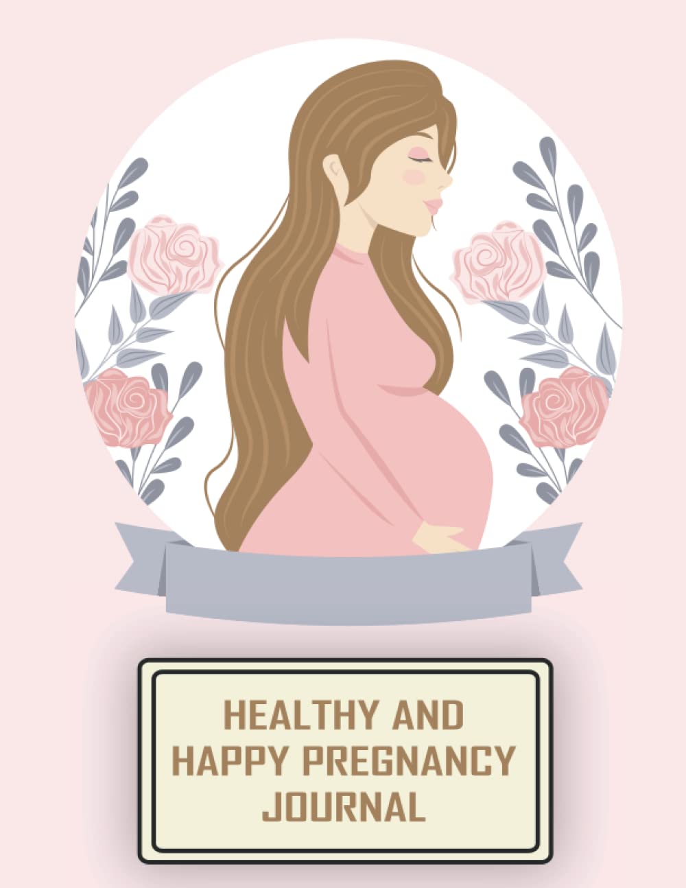 Healthy And Happy Pregnancy Journal: Awaiting You Pregnancy Journal