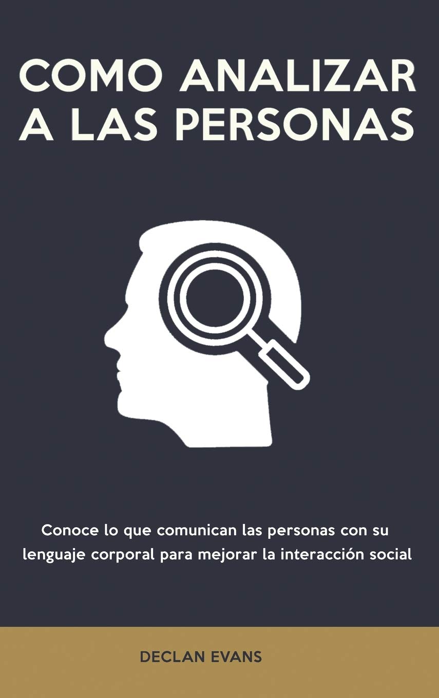 Cómo analizar a las personas: Conoce lo que comunican las personas con su lenguaje corporal para mejorar la interacción social