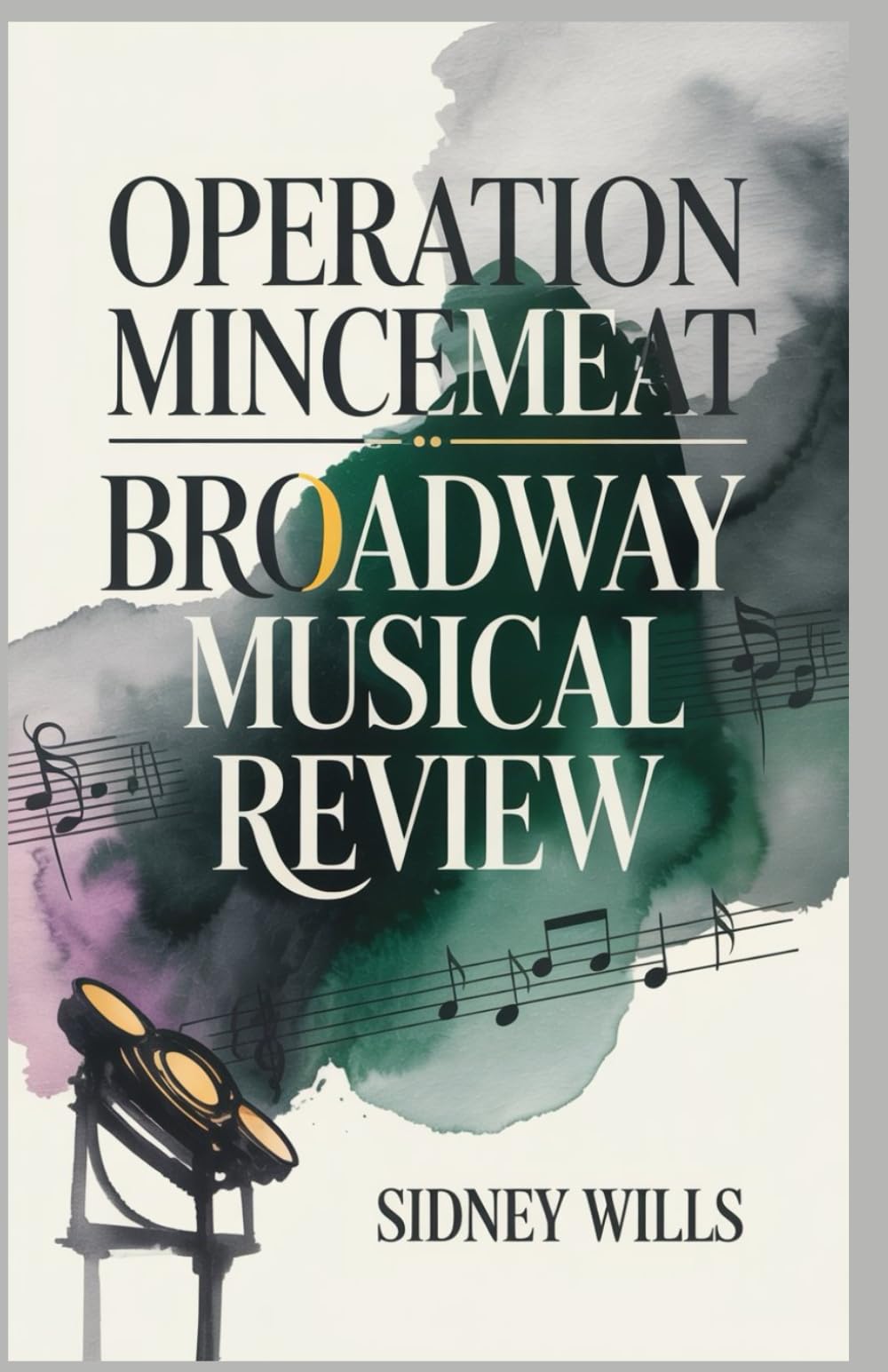 Operation Mincemeat Broadway Musical Review: A Complete Guide to the Comedy Theater Covering the Story, Production, Cast and Creatives