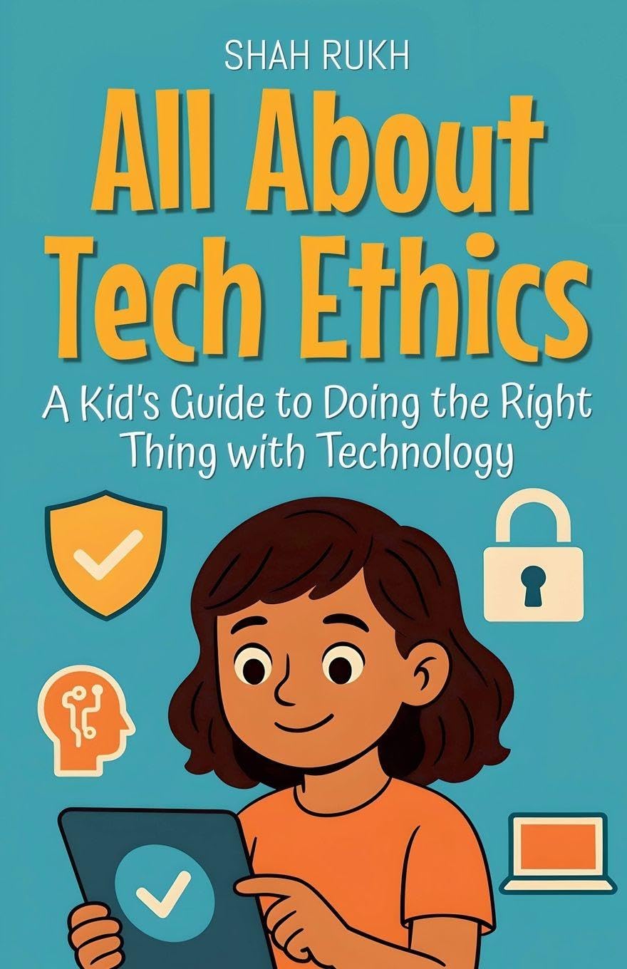 All About Tech Ethics: A Kid's Guide to Doing the Right Thing with Technology: 14 (Learning Books for Kids)