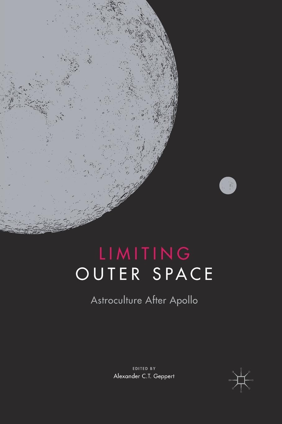 Limiting Outer Space : Astroculture after Apollo by Alexander C. T. Geppert ...