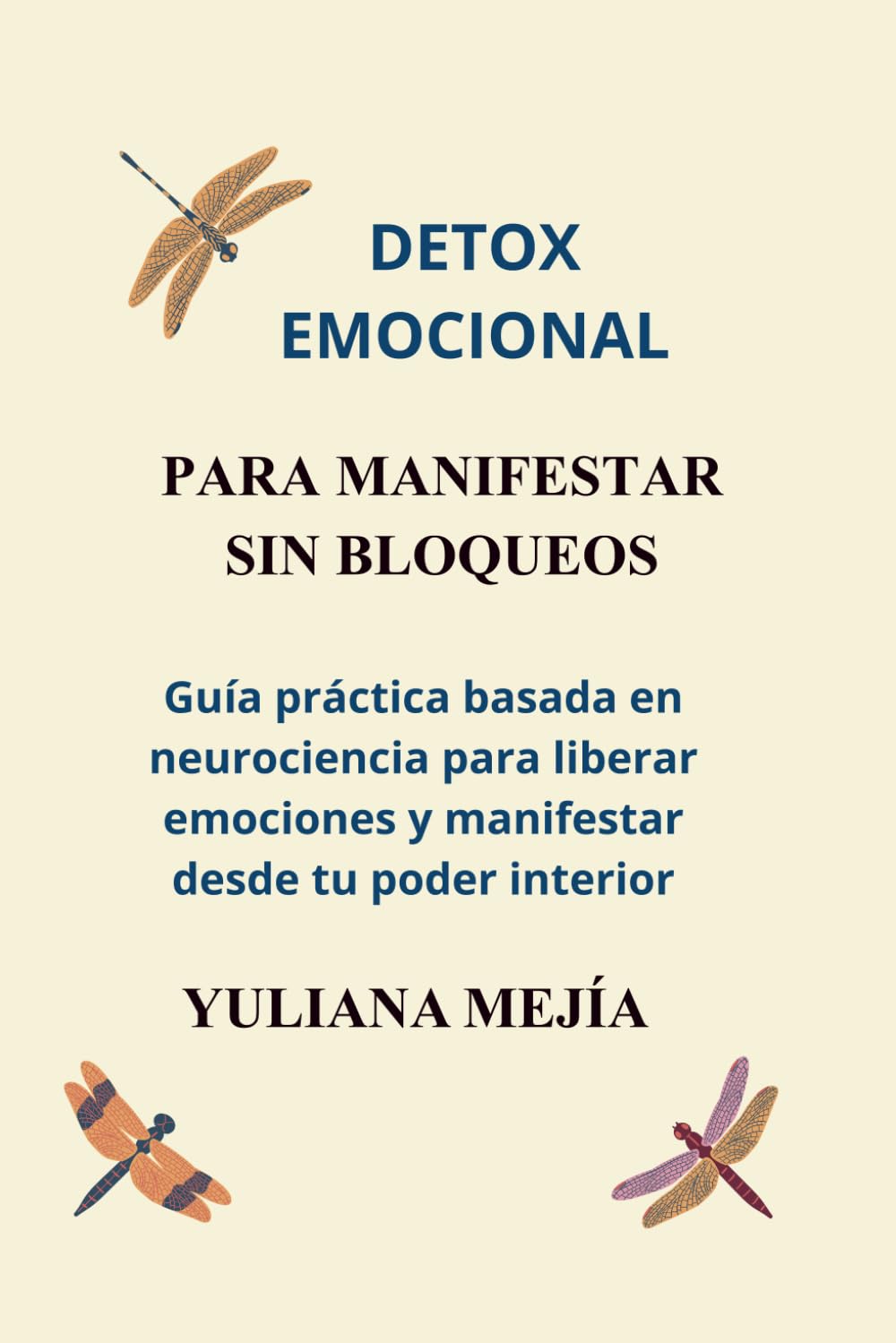 DETOX EMOCIONAL PARA MANIFESTAR SIN BLOQUEOS: Guía práctica basada en neurociencia para liberar emociones y manifestar desde tu poder interior