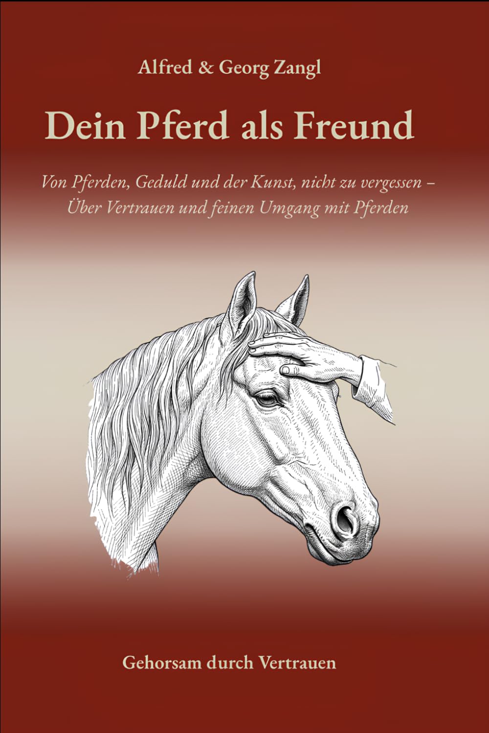Dein Pferd als Freund: Von Pferden, Geduld und der Kunst, nicht zu vergessen – über Vertrauen und feinen Umgang mit Pferden