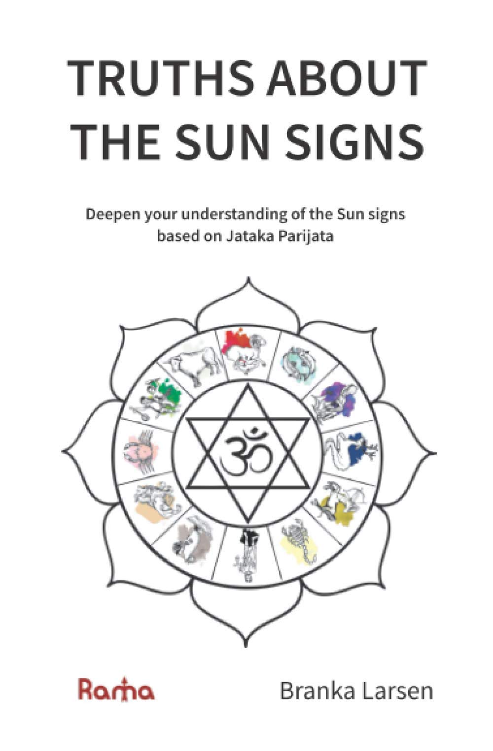 TRUTHS ABOUT THE SUN SIGNS: Deepen your understanding of Sun signs based on Jyotish classic Jataka Parijata