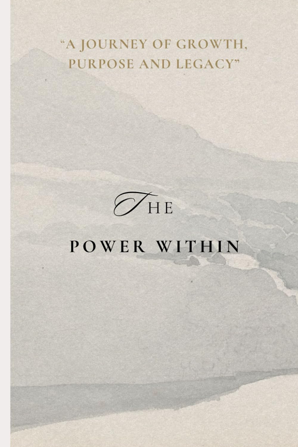 THE POWER WITHIN: A JOURNEY OF GROWTH, PURPOSE AND LEGACY.