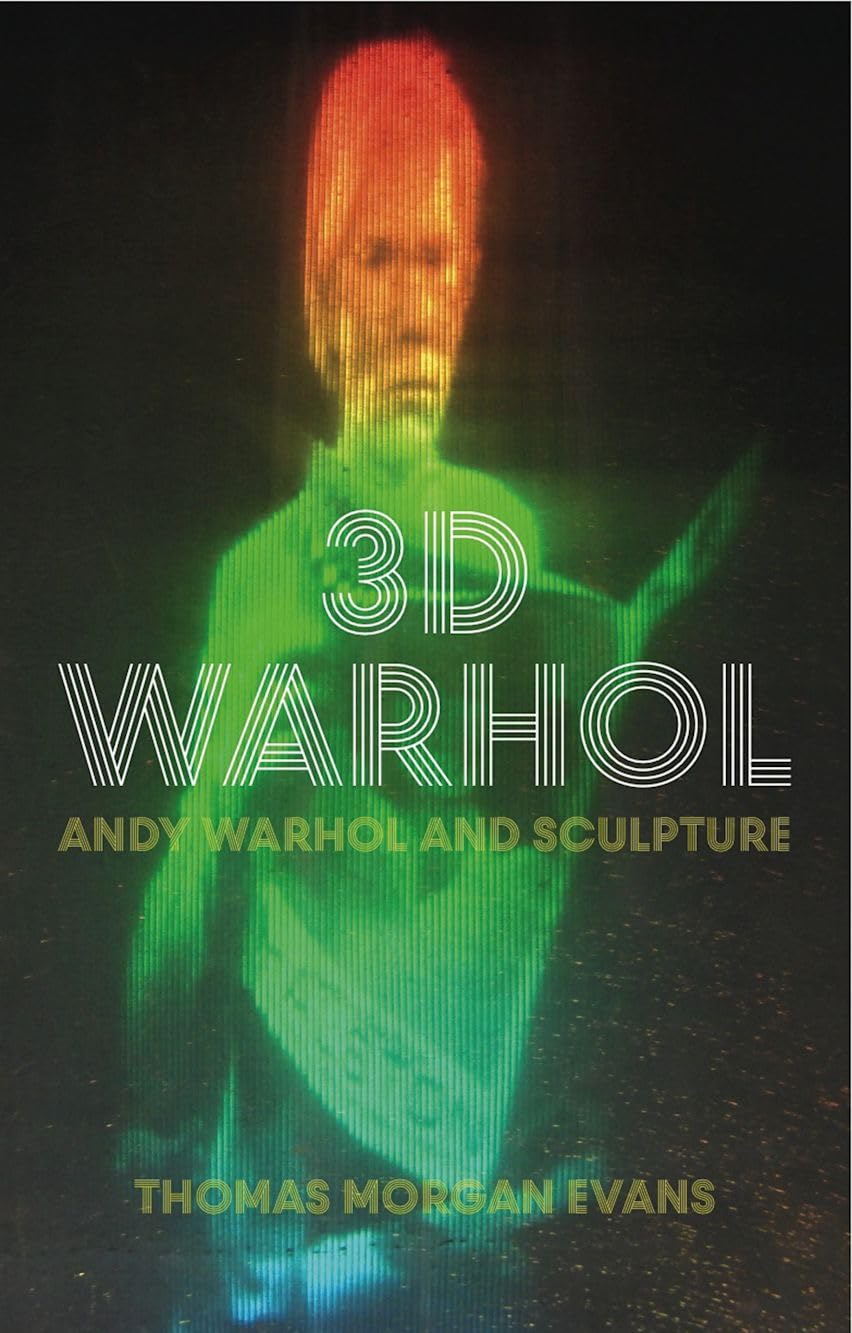 Buy 3D Warhol: Andy Warhol and Sculpture by Thomas Morgan Evans, Art History Book — BookShops.in
