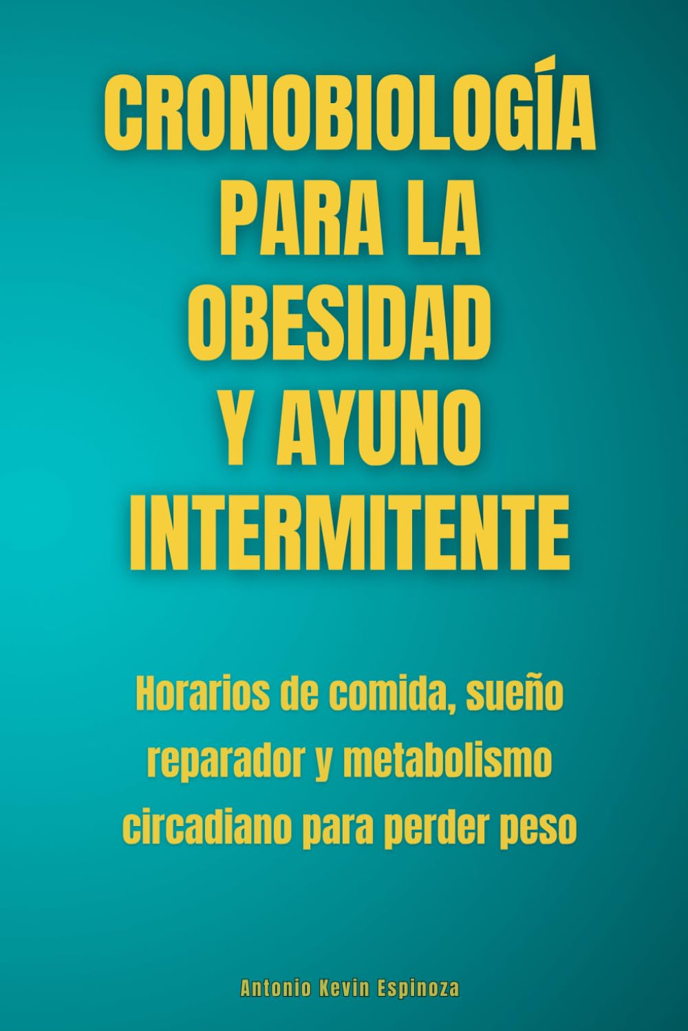 Cronobiología para la obesidad y ayuno intermitente: Horarios de comida, sueño reparador y metabolismo circadiano para perder peso