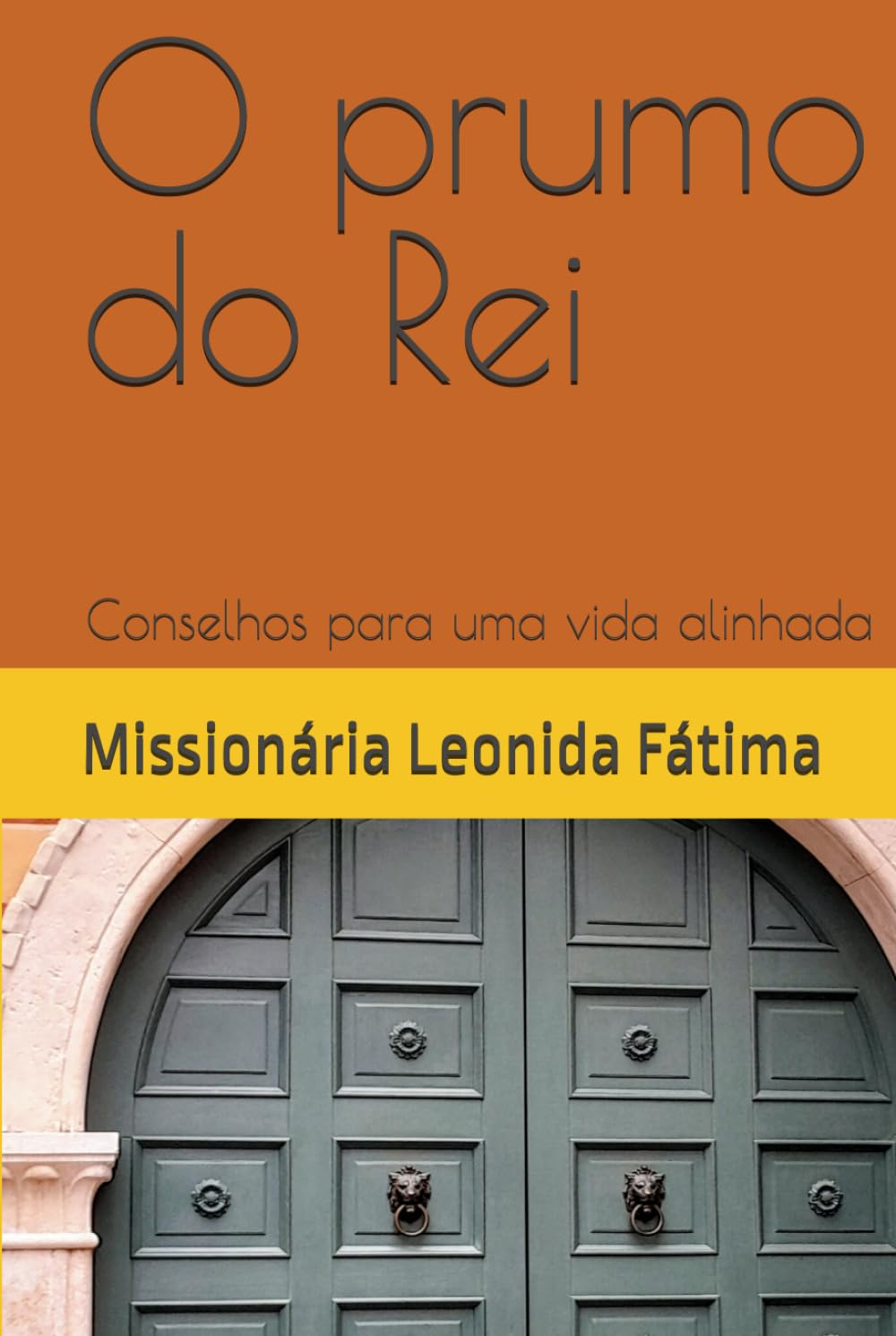 O prumo do Rei: Conselhos para uma vida alinhada (Trilogia de ensinamentos através de testemunhos verídicos de libertação e revelações com Espírito santo através da Biblia)