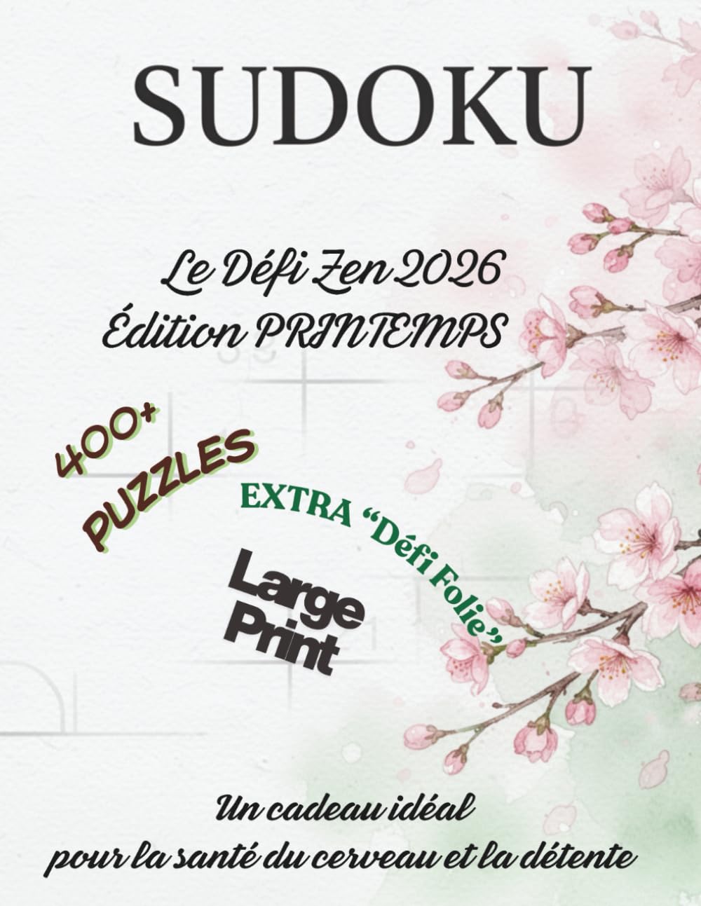 Sudoku 2026: Le Défi du Printemps: Plus de 400 Puzzles de Sudoku pour Adultes | Niveaux Facile à Difficile | Gros Caractères pour un Confort Visuel et Entraînement Cérébral