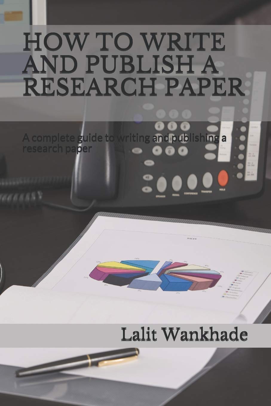 HOW TO WRITE AND PUBLISH A RESEARCH PAPER: A complete guide to writing and publishing a research paper