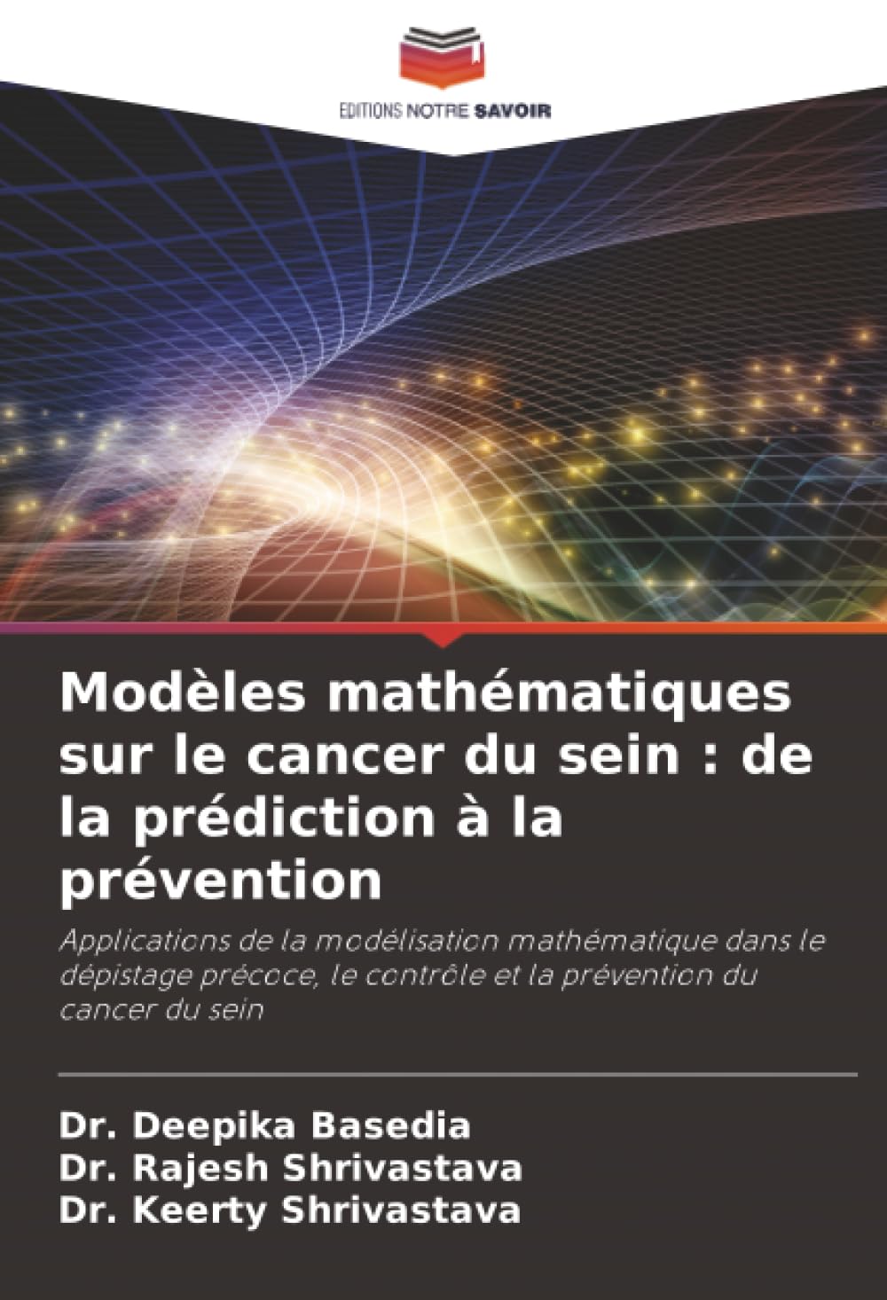 Modèles mathématiques sur le cancer du sein : de la prédiction à la prévention: Applications de la modélisation mathématique dans le dépistage précoce, le contrôle et la prévention du cancer du sein