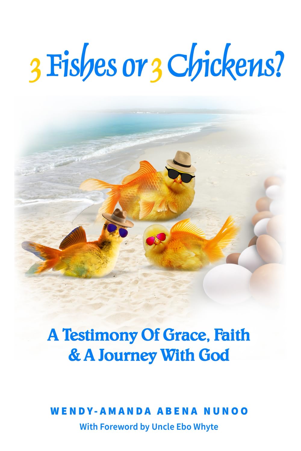 3 Fishes or 3 Chickens?: A Testimony of Grace, Faith and a Journey with God