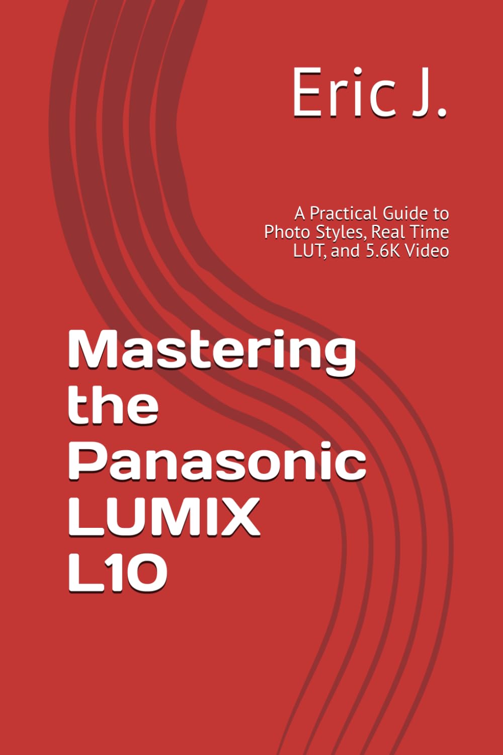 Mastering the Panasonic LUMIX L10: A Practical Guide to Photo Styles, Real Time LUT, and 5.6K Video