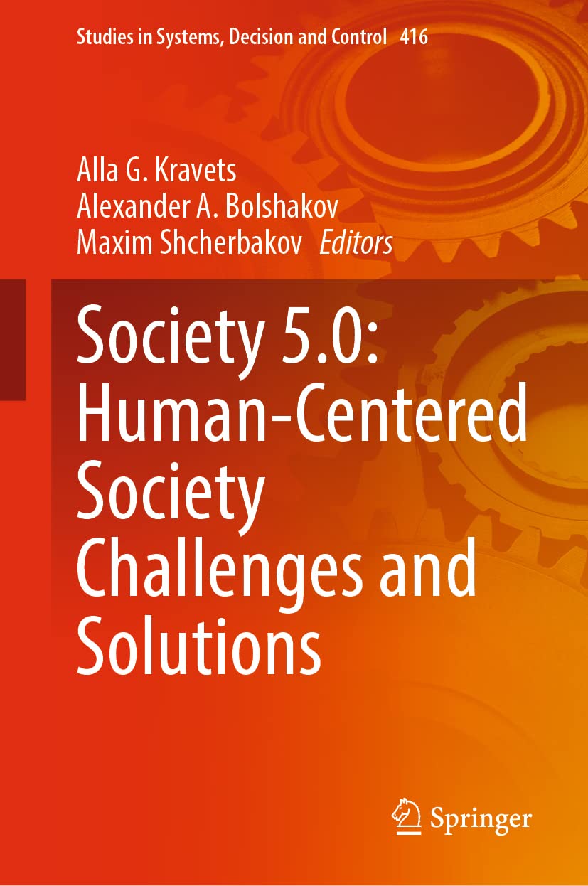 Society 5.0: Human-Centered Society Challenges and Solutions: 416 (Studies in Systems, Decision and Control)