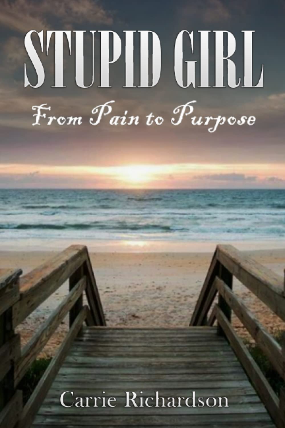 STUPID GIRL: From Pain To Purpose