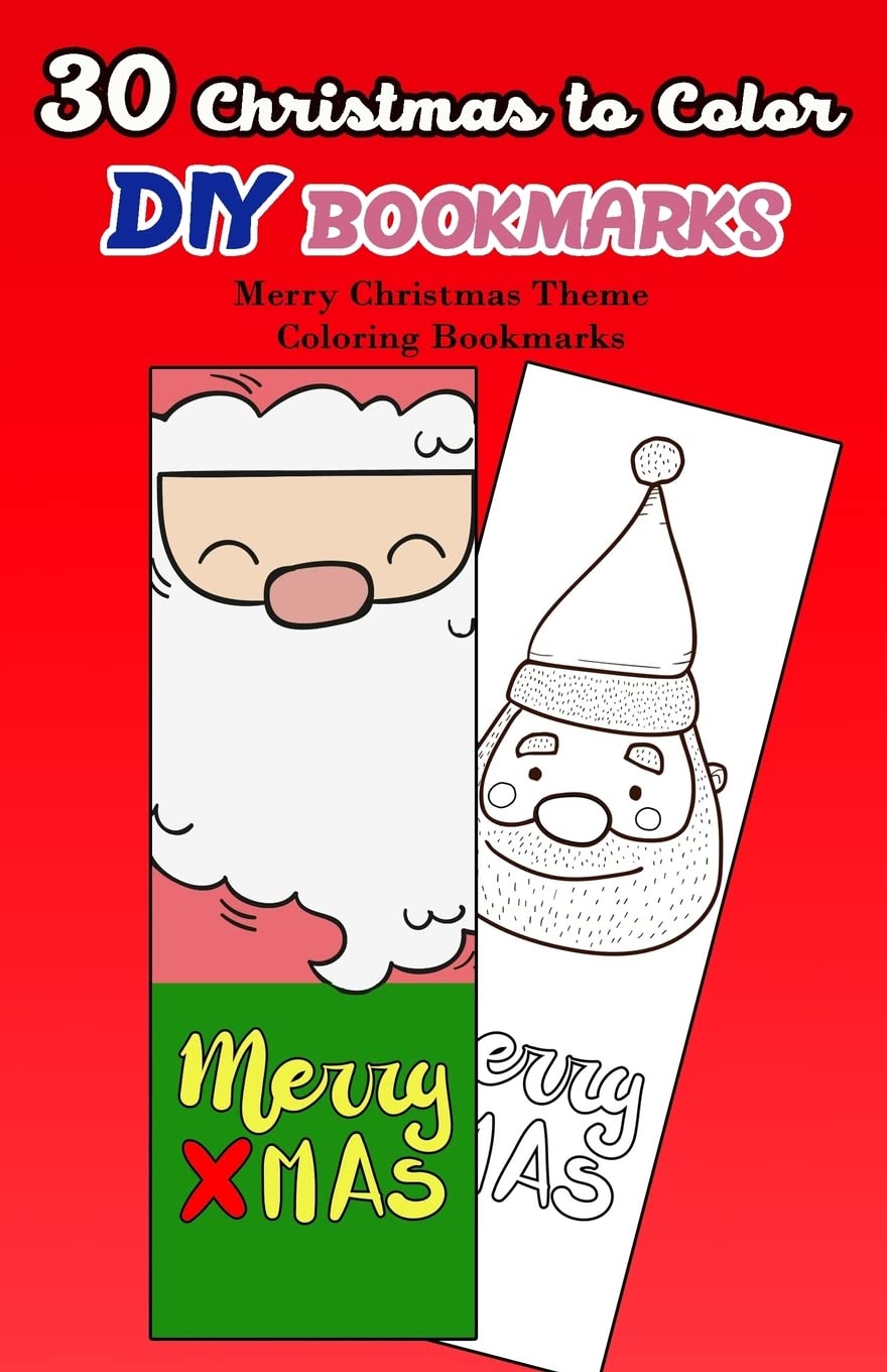 30 Christmas to Color DIY Bookmarks: Merry Christmas Theme Coloring Bookmarks: Volume 2 (Christmas Coloring Book for Adults)